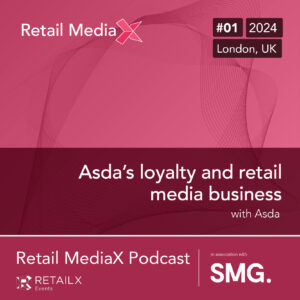 Retail MediaX Podcast 2024 Episode 1 – Asda