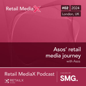 Retail MediaX Podcast 2024 Episode 2 – ASOS