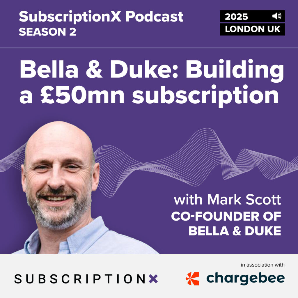 SubscriptionX Podcast 2025: Bella & Duke: Building a £50mn subscription